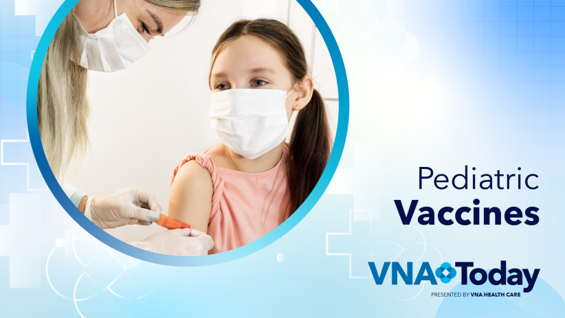 ‘VNA Today’ Ep. 45: Pediatric Vaccines