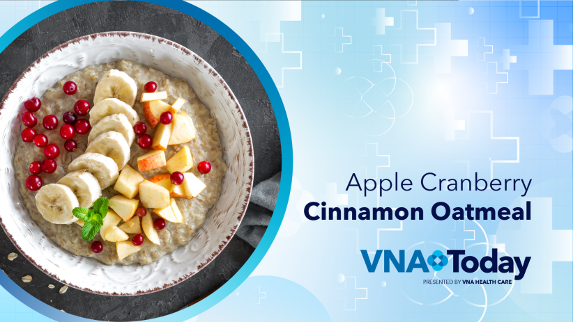 ‘VNA Today’ Ep. 46: Apple Cranberry Cinnamon Oatmeal