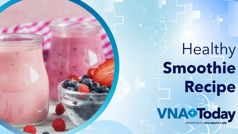 ‘VNA Today’ Ep. 60: Healthy Smoothie Recipe