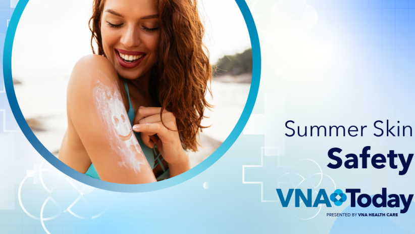 ‘VNA Today’ Ep. 70: Summer Skin Safety